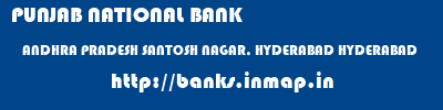 PUNJAB NATIONAL BANK  ANDHRA PRADESH SANTOSH NAGAR, HYDERABAD HYDERABAD   banks information 